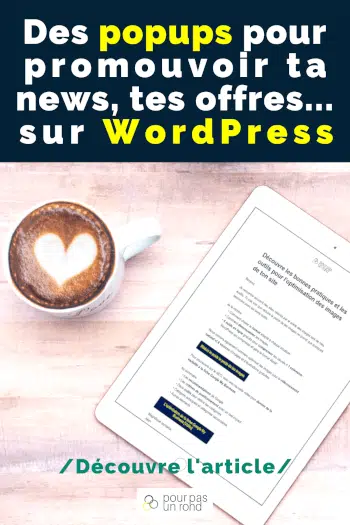 Des popups élégantes pour promouvoir ta newsletter, tes offres... sur WordPress 101 Un tutoriel pas à pas pour ajouter gratuitement des popups élégantes sur ton site WordPress.